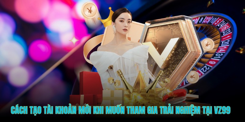 Cách tạo tài khoản mới khi muốn tham gia trải nghiệm tại thương hiệu
