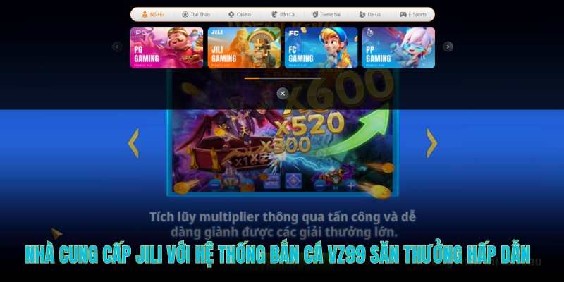 Nhà cung cấp Jili với hệ thống bắn cá VZ99 săn thưởng hấp dẫn