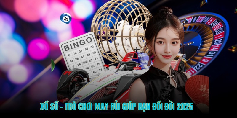 Xổ số - Trò chơi may rủi giúp bạn đổi đời 2025