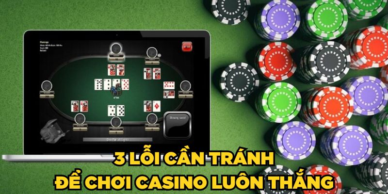 3 lỗi cần tránh để chơi Casino luôn thắng