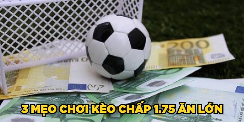 3 mẹo chơi kèo chấp 1.75 ăn lớn