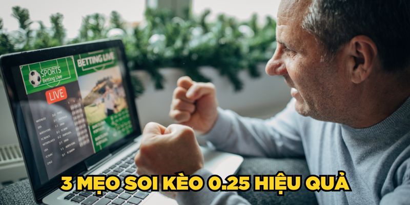 3 mẹo soi kèo 0.25 hiệu quả