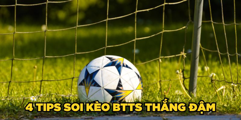 4 tips soi kèo BTTS thắng đậm