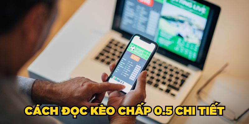 Cách đọc kèo chấp 0.5 chi tiết