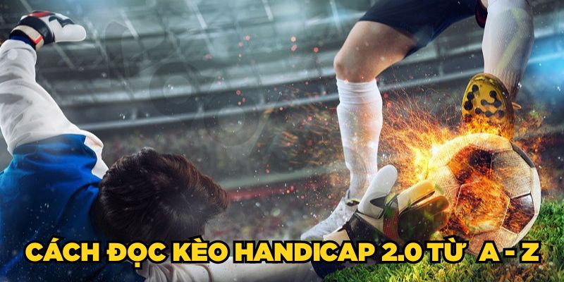 Cách đọc kèo Handicap 2.0 từ A - Z