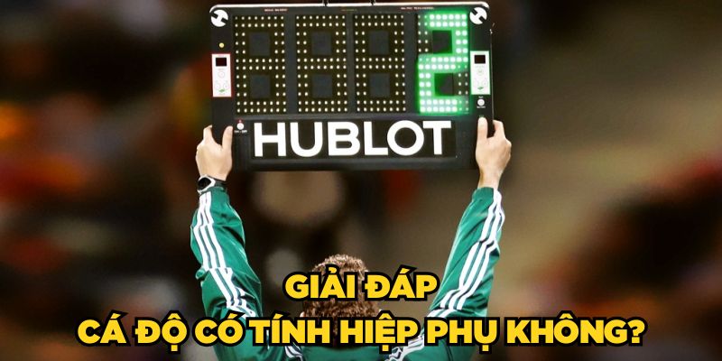 Giải đáp cá độ có tính hiệp phụ không?
