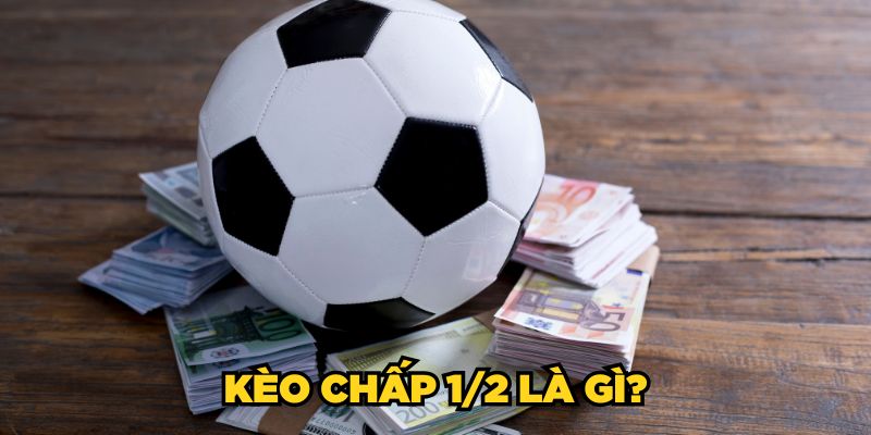 Kèo chấp 1/2 là gì?