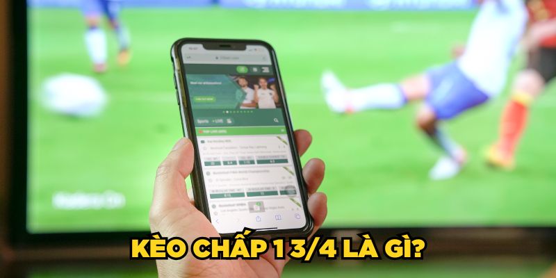 Kèo chấp 1 3/4 là gì?