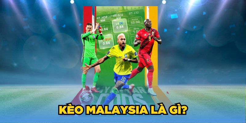 Kèo Malaysia là gì?