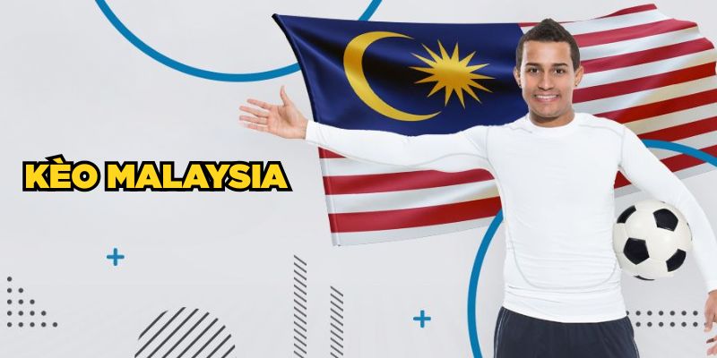 Kèo Malaysia| Hướng Dẫn Đặt Cược Dễ Hiểu Cho Người Mới