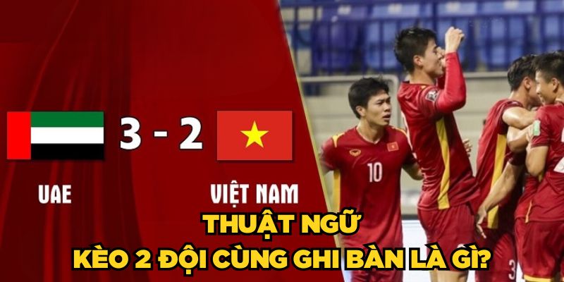 Thuật ngữ kèo 2 đội cùng ghi bàn là gì?