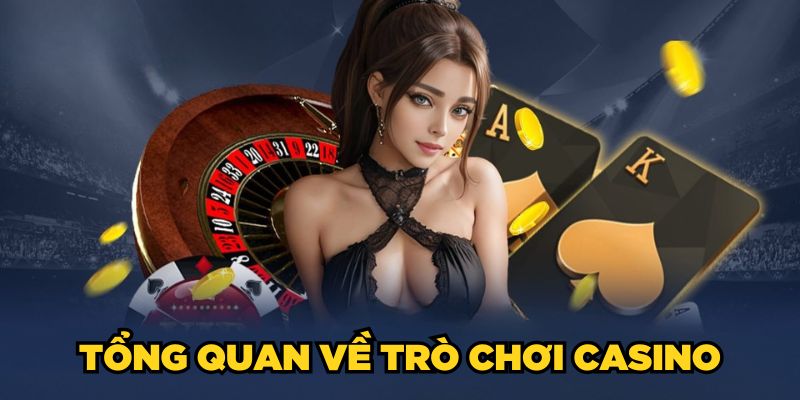 Tổng quan về trò chơi Casino