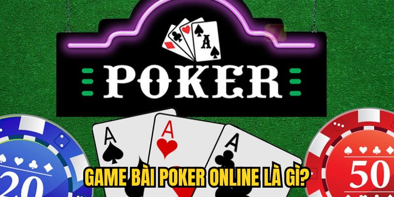 Game bài Poker online là gì?