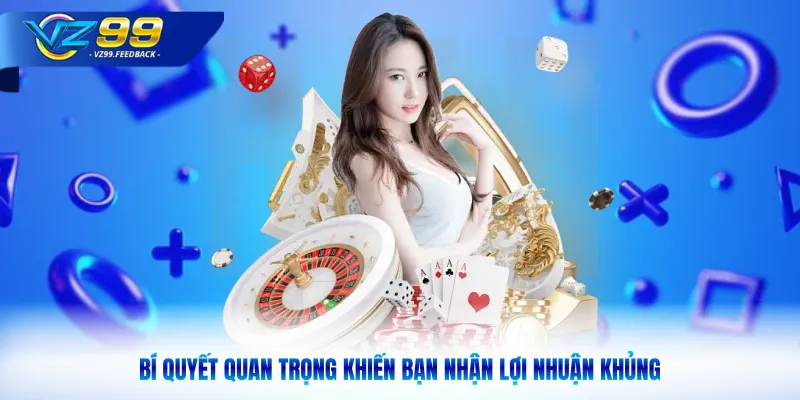 Bí quyết quan trọng khiến bạn nhận lợi nhuận khủng