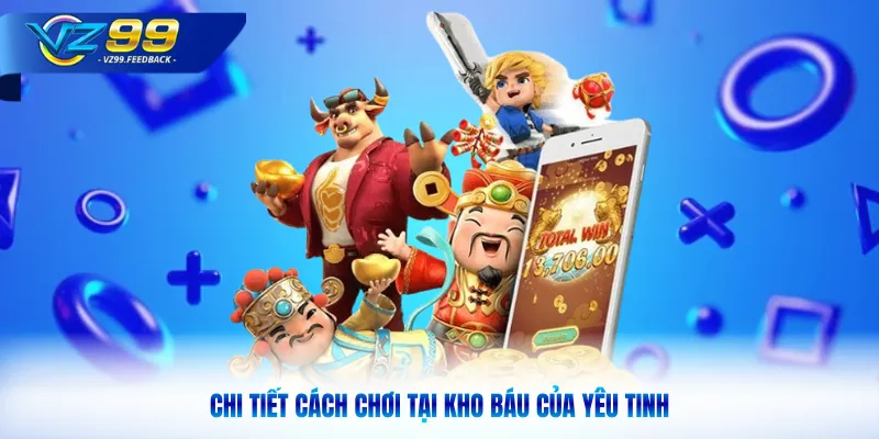 Chi tiết cách chơi tại kho báu của yêu tinh