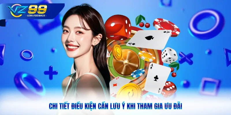 Chi tiết điều kiện cần lưu ý khi tham gia ưu đãi