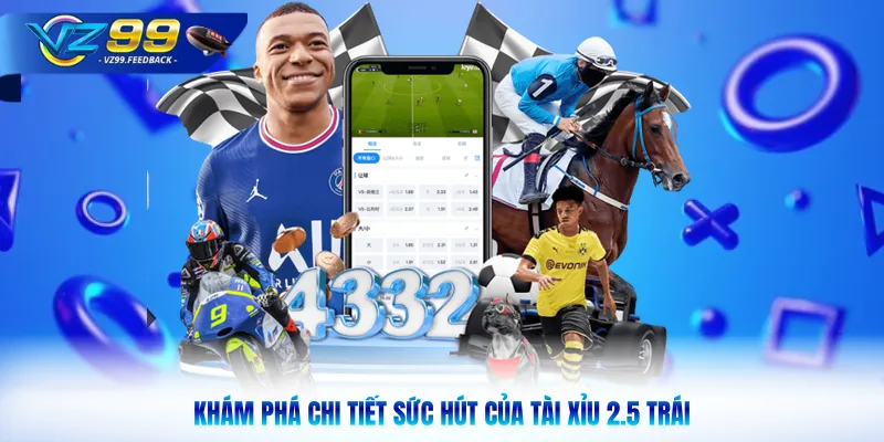 Khám phá chi tiết sức hút của tài xỉu 2.5 trái