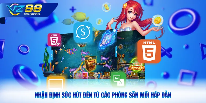 Nhận định sức hút đến từ các phòng săn mồi hấp dẫn