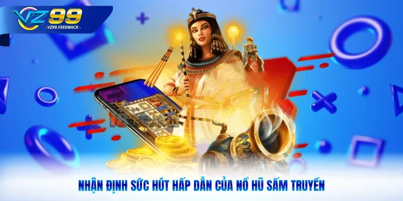 Nhận định sức hút hấp dẫn của nổ hũ sấm truyền