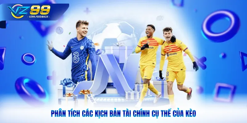 Phân tích các kịch bản tài chính cụ thể của kèo