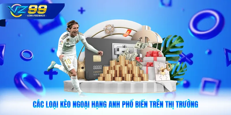 Các loại kèo Ngoại Hạng Anh phổ biến trên thị trường