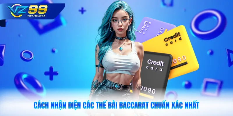 Cách nhận diện các thế bài baccarat chuẩn xác nhất