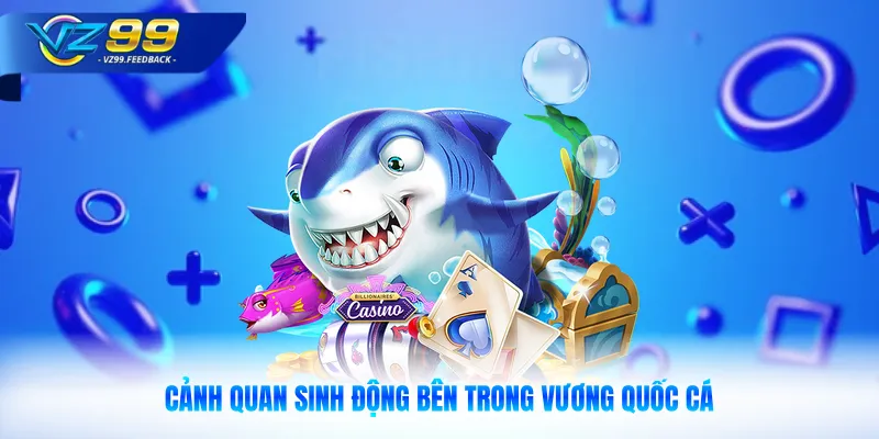 Cảnh quan sinh động bên trong vương quốc cá 