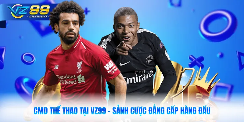 CMD Thể Thao Tại VZ99 - Sảnh Cược Đẳng Cấp Hàng Đầu