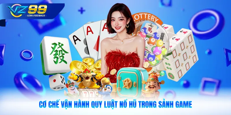 Cơ chế vận hành quy luật nổ hũ trong sảnh game