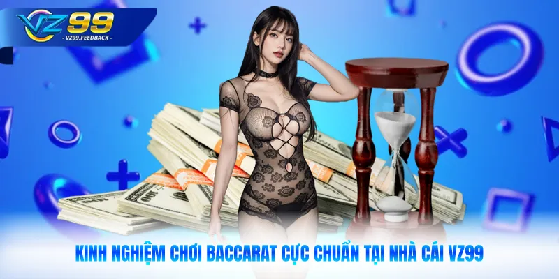 Kinh Nghiệm Chơi Baccarat Cực Chuẩn Tại Nhà Cái VZ99