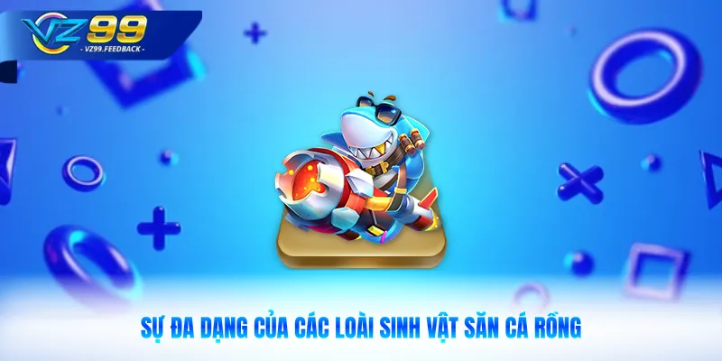 Sự đa dạng của các loài sinh vật săn cá Rồng