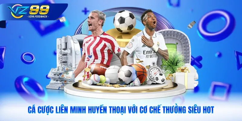 Cá Cược Liên Minh Huyền Thoại Với Cơ Chế Thưởng Siêu Hot