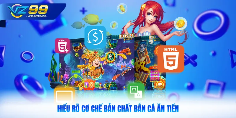 Hiểu rõ cơ chế bản chất Bắn Cá Ăn Tiền