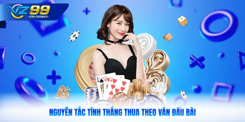 Nguyên tắc tính thắng thua theo ván đấu bài