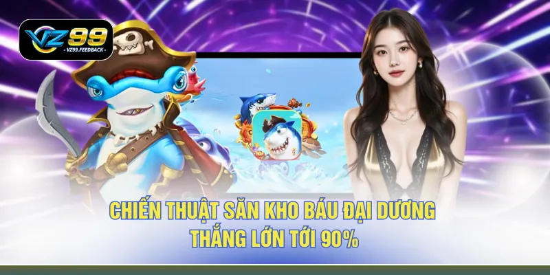 Chiến thuật săn kho báu đại dương thắng lớn tới 90%