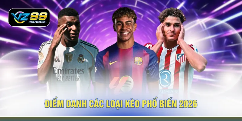 Điểm danh các loại kèo phổ biến 2026