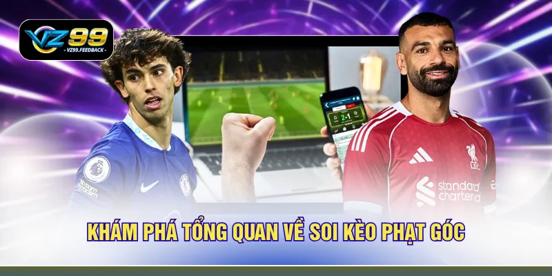 Khám phá tổng quan về soi kèo phạt góc 