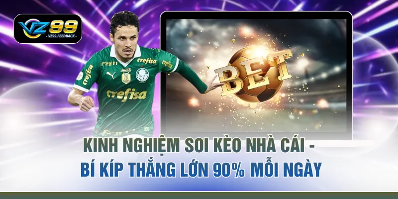 Kinh Nghiệm Soi Kèo Nhà Cái - Bí Kíp Thắng Lớn 90% Mỗi Ngày