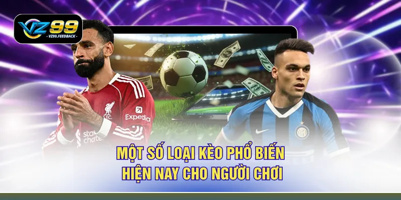 Một số loại kèo phổ biến hiện nay cho người chơi