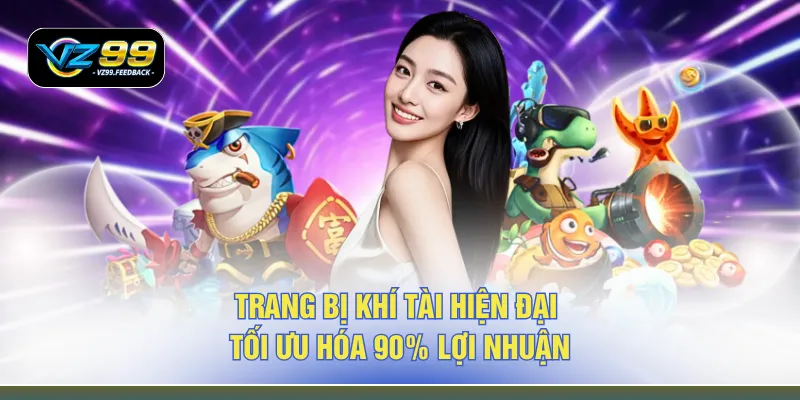 Trang bị khí tài hiện đại tối ưu hóa 90% lợi nhuận