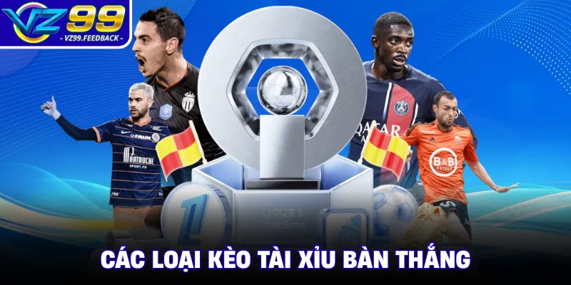 Các loại kèo tài xỉu bàn thắng 