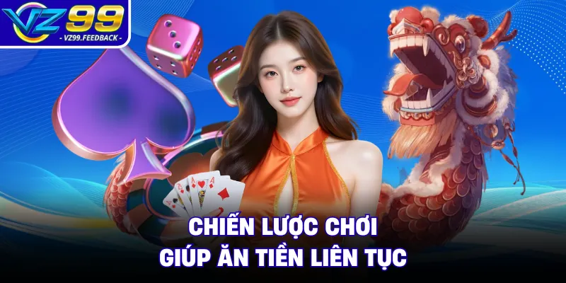 Chiến lược chơi giúp ăn tiền liên tục