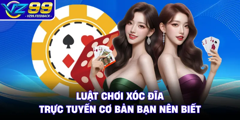 Luật chơi xóc đĩa trực tuyến cơ bản bạn nên biết