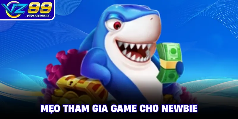 Mẹo tham gia game cho newbie 