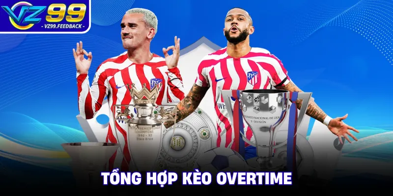 Tổng hợp kèo overtime