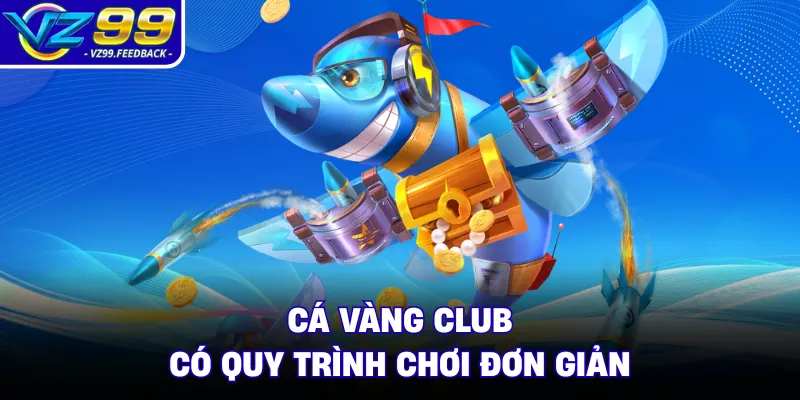 Cá vàng Club có quy trình chơi đơn giản