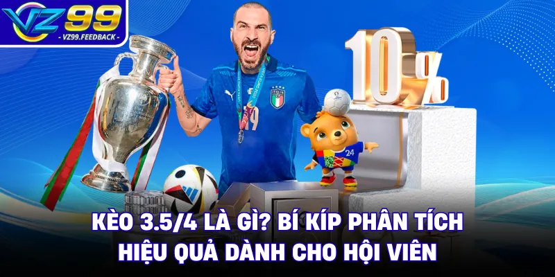 Kèo 3.5/4 Là Gì? Bí Kíp Phân Tích Hiệu Quả Dành Cho Hội Viên
