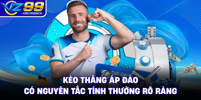 Kèo thắng áp đảo có nguyên tắc tính thưởng rõ ràng