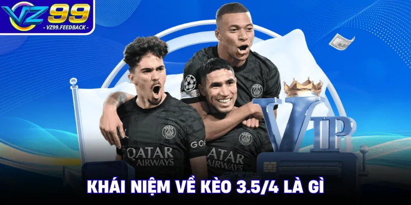 Khái niệm về kèo 3.5/4 là gì
