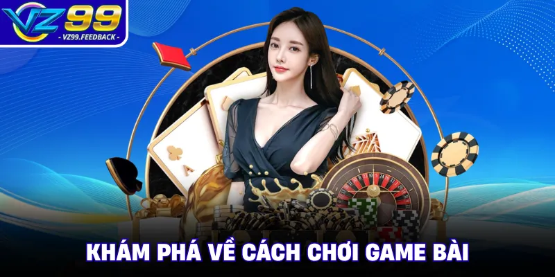 Khám phá về cách chơi game bài